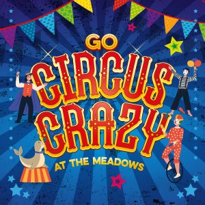 Go Circus Crazy at The Meadows